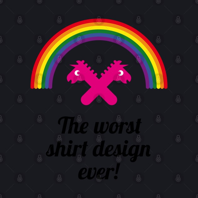 The Worst Shirt Design Ever! (Unicorn / Rainbow) by MrFaulbaum