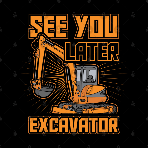 See You Later Excavator Toddler Boys Gift by aneisha