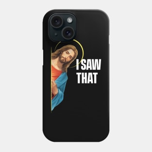 I Saw That - Jesus saw that - Black Background Phone Case