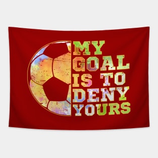 Soccer Goalies My Goal Is To Deny Yours Soccer Player Tapestry