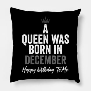 A queen was born in December happy birthday to me Pillow