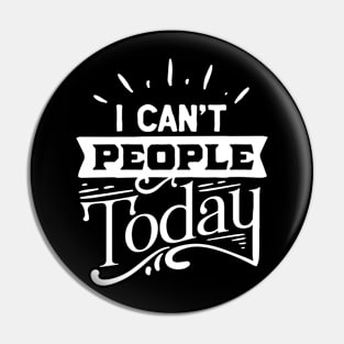 I Can't People Today - Introvert - Social Anxiety Pin
