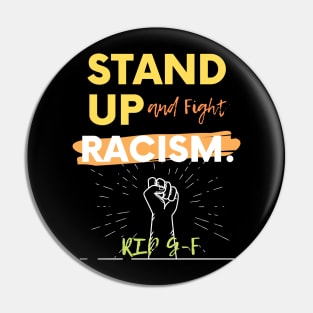 Stand Up To and Fight Racism Rip G-F T-Shirt Pin