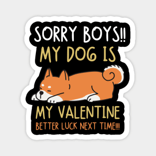 Sorry boys!! My dog is my valentine. Better luck next time!!! Magnet