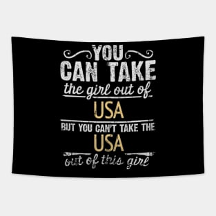 You Can Take The Girl Out Of USA But You Cant Take The USA Out Of The Girl - Gift for American With Roots From USA Tapestry