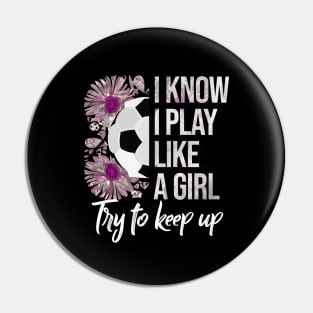 I Know I Play Like a Girl - Soccer Typography Pin