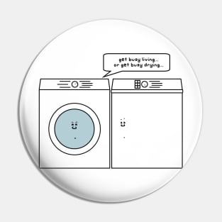 get busy living or get busy drying Pin