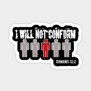 I Will Not Conform. Romans 12:2. White Lettering. Magnet