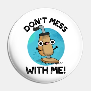 Don't Mess With Me Cute Vacuum Cleaner Pun Pin