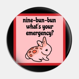 Nine-Bun-Bun What’s Your Emergency | Funny Bunny Pin