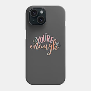 You&#39;re Enough Phone Case