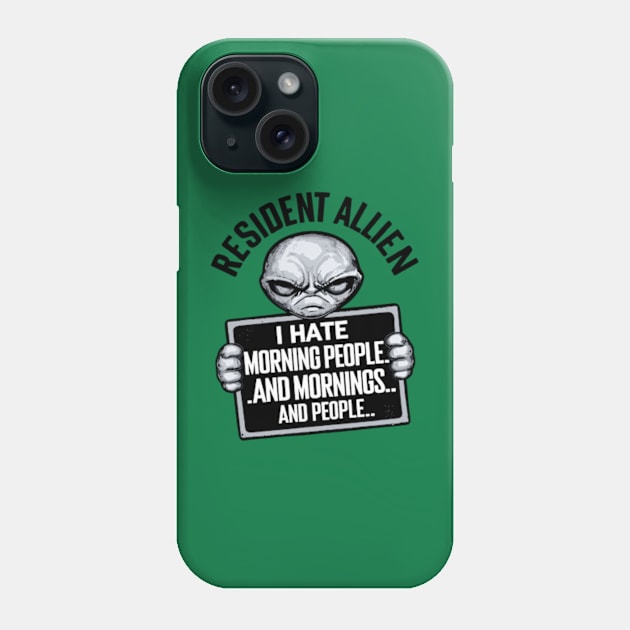 Resident Alien I Hate Morning People And Mornings And People Phone Case by Shopinno Shirts