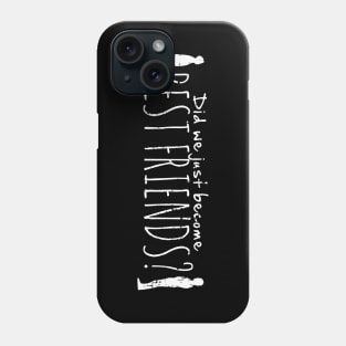 Did We Just Become Best Friends? (Variant A) Phone Case