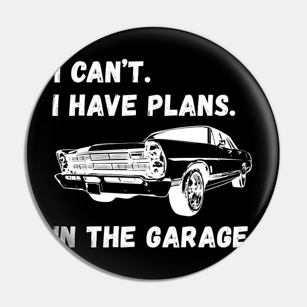 I Cant I Have Plans In The Garage Pin by Chase Excellence