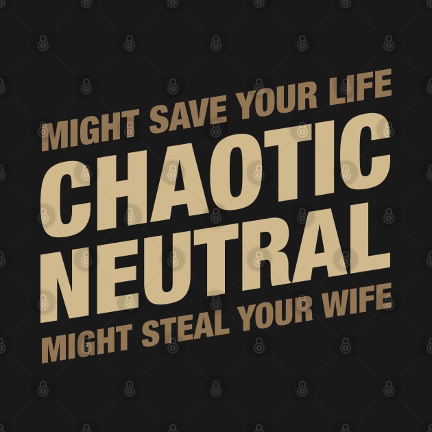 Chaotic Neutral Might Save Your Life Might Steal Your Wife by dungeonarsenal