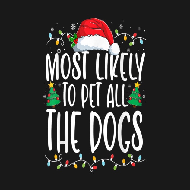 Most Likely To Pet All The Dogs Funny Christmas Dog Lovers by Ripke Jesus