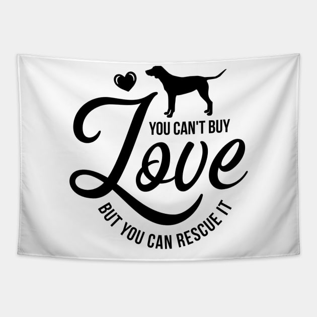 You cant buy love but you can rescue it - dog lover Tapestry by podartist