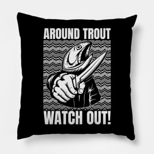 Around Trout Watch Out Funny Fishing Pillow