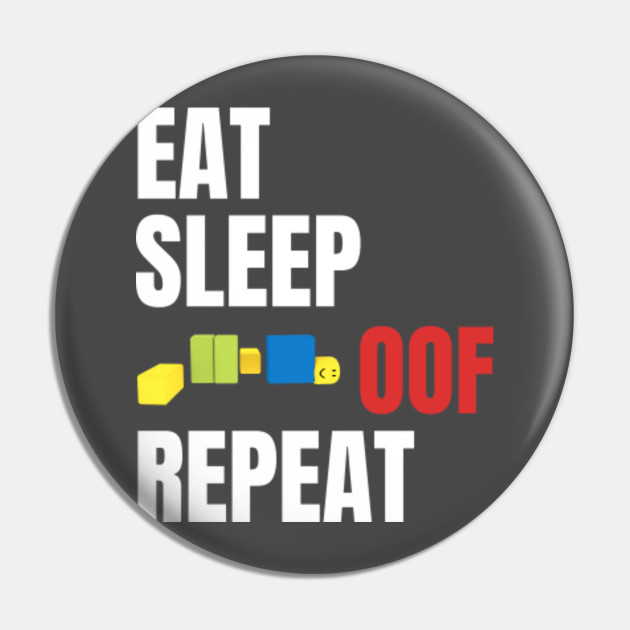 Roblox Oof Eat Sleep Oof Repeat Roblox Pin Teepublic - pin on roblox oof