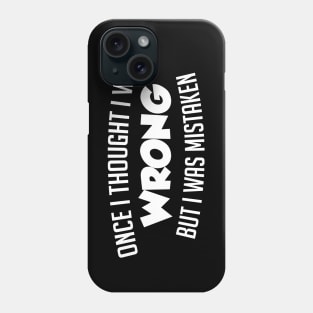 Once I Thought I Was Wrong Phone Case