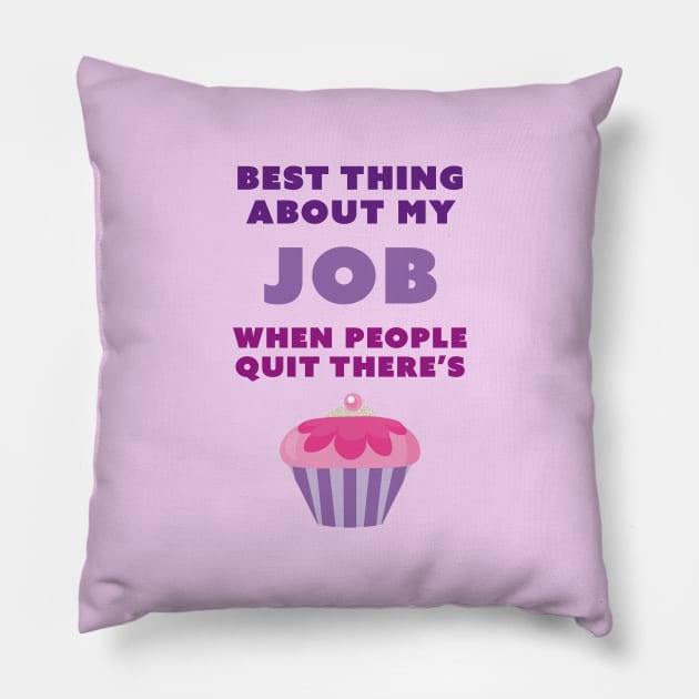 Best Thing About My Job When People Quit There’s Cake Pillow by Incognito Design