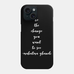 Be the change you want to see Phone Case