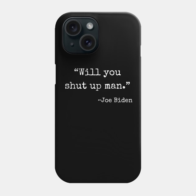 "Will you shut up man." ~Joe Biden (white font) Phone Case by def·i·ni·tion