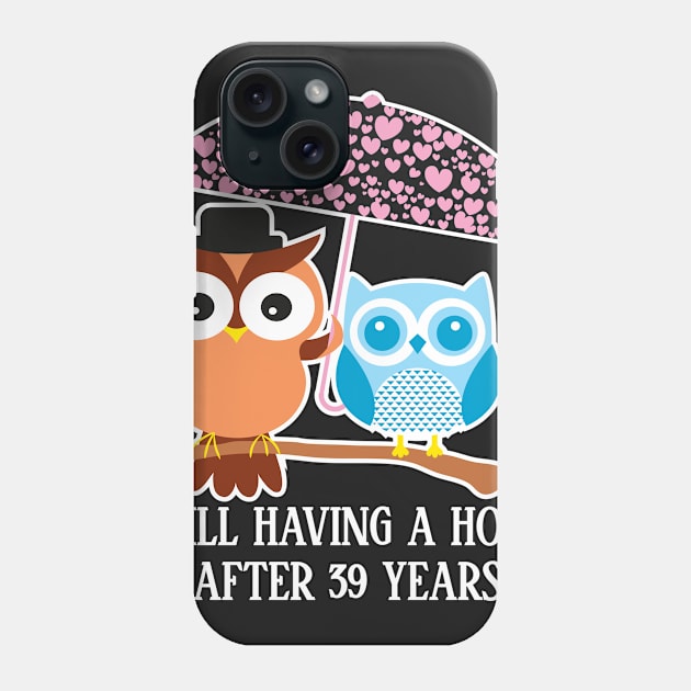 Still Having A Hoot After 39th years - Gift for wife and husband Phone Case by bestsellingshirts