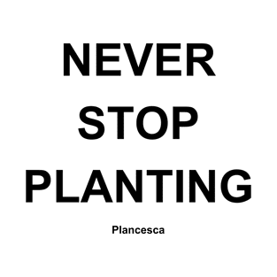 NEVER STOP PLANTING BK T-Shirt