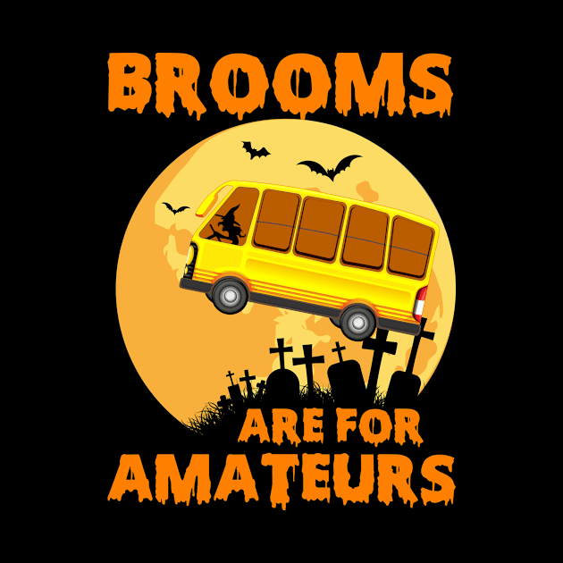 Brooms Are For Amateurs Funny School Bus Halloween Witch by folidelarts