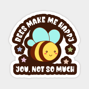 Kawaii Bees Make Me Happy, You Not So Much - Funny Magnet