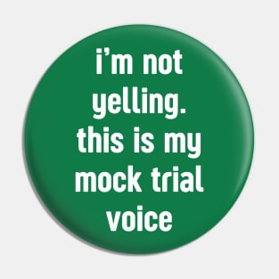 I'm not yelling this is my mock trial voice Pin