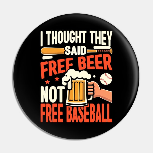 I Thought They Said Free Beer Not Free Baseball Pin by cyryley