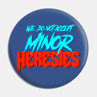 We Do Not Accept Minor Heresies Pin