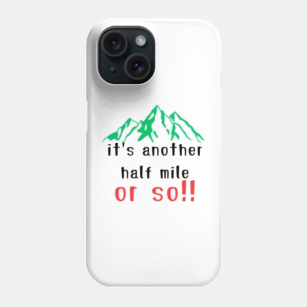 It's Another Half Mile Or So Hiking T-Shirt Phone Case by IJMI