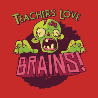 Teachers Love Braaaains! | Zombie School Shirt T-Shirt