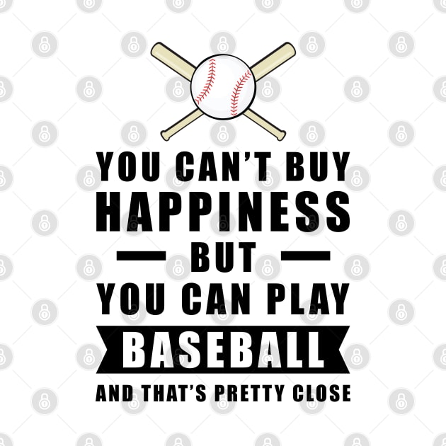 You can't buy Happiness but you can play Baseball - and that's pretty close - Funny Quote by DesignWood-Sport