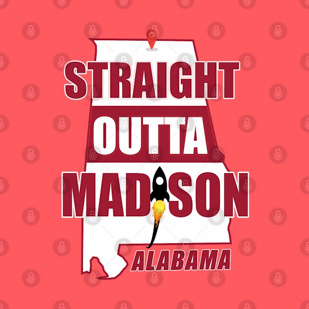 Straight Outta MADISON, ALABAMA by Duds4Fun