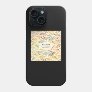Bring me the sunset in a cup. ― Emily Dickinson Phone Case