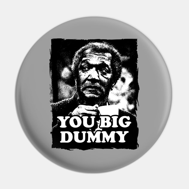 You Big Dummy - Sanford and Sons Pin by The Lamante Quote