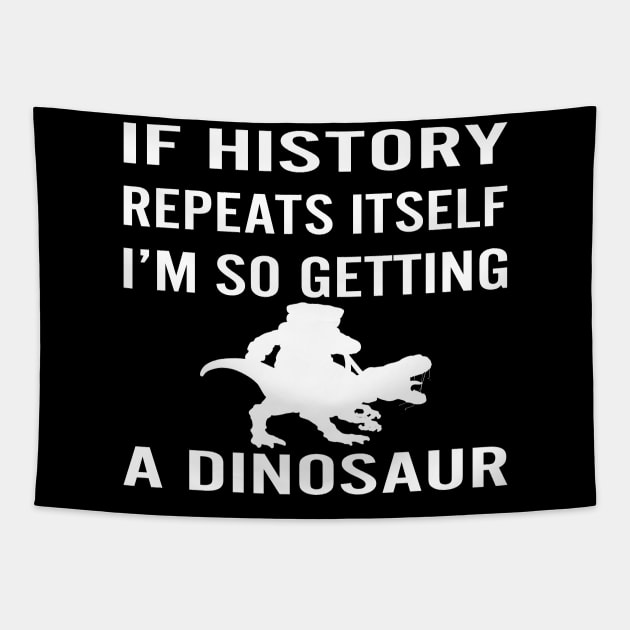 If History Repeats Itself Im So Getting A Dinosaur Tapestry by Taki