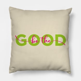 Be The Good  , Typography Groovy Pillow