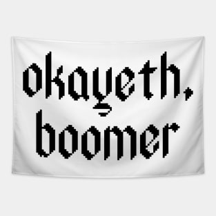 Okayeth, boomer. Tapestry