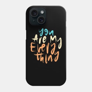 You Are My Everything Phone Case