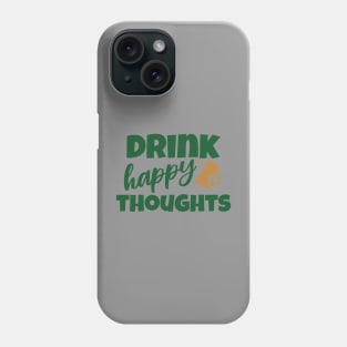 Drink Happy Thoughts Phone Case