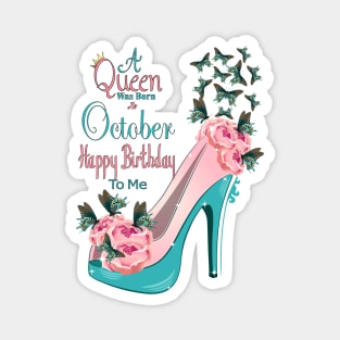 A Queen Was Born In October Happy Birthday To Me Magnet