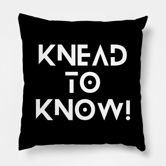 Knead to Know Funny Baking Design Pillow by Fitnessfreak