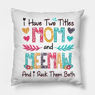 I Have Two Titles Mom And Meemaw And I Rock Them Both Wildflower Happy Mother's Day Pillow