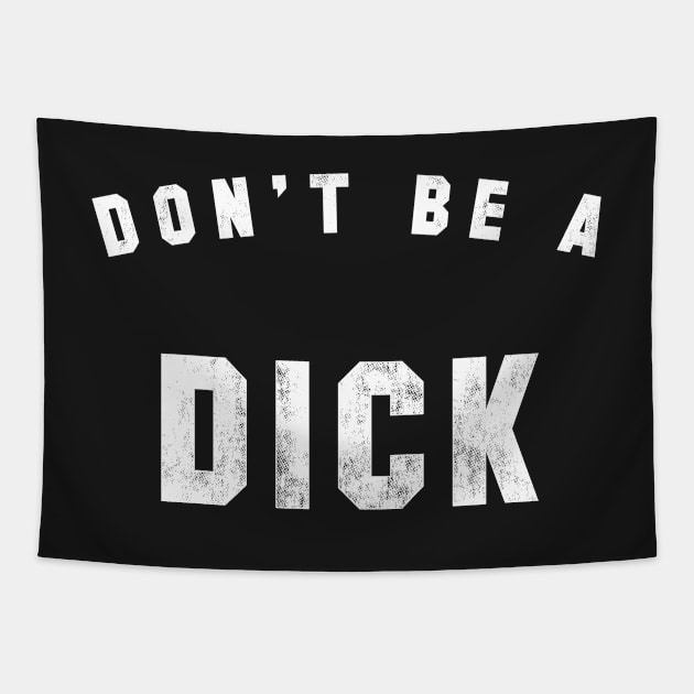 Don't be a Dick Tapestry by geekchic_tees