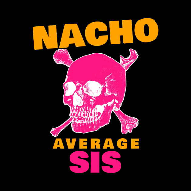 Nacho average Sis 2.0 by 2 souls